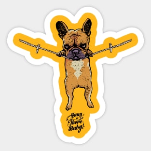 Hang in there Frenchie Sticker